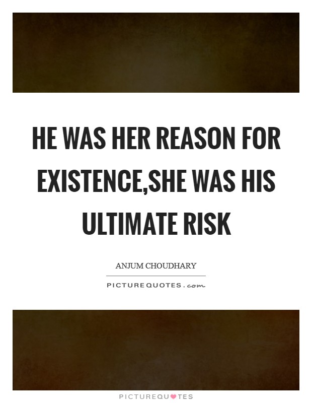 He was her reason for existence,She was his ultimate risk Picture Quote #1