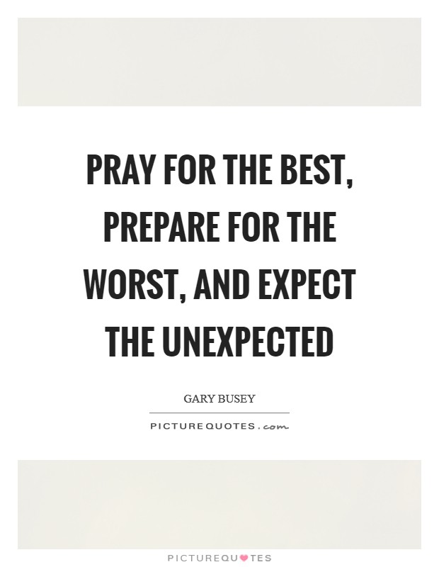 pray for the best prepare for the worst and expect the unexpected quote 1