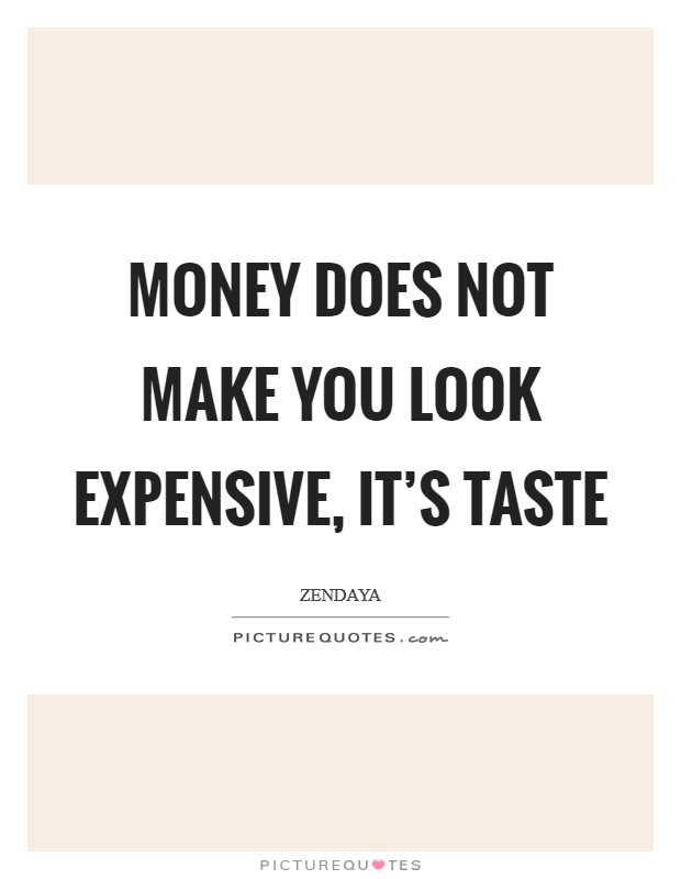 Money does not make you look expensive, it's taste Picture Quote #1