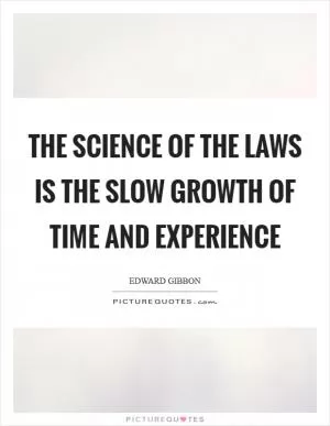 The science of the laws is the slow growth of time and experience Picture Quote #1