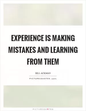 Experience is making mistakes and learning from them Picture Quote #1