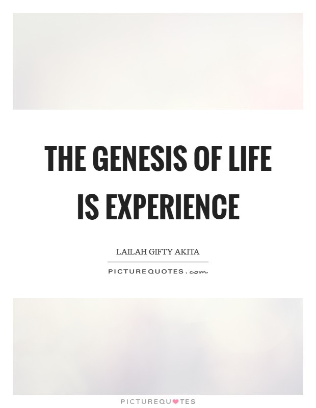 The Genesis of life is experience Picture Quote #1