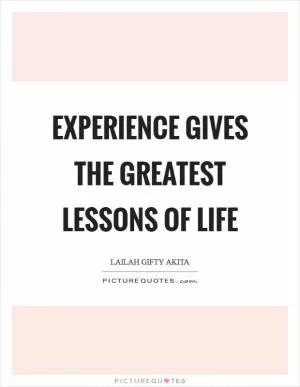Experience gives the greatest lessons of life Picture Quote #1