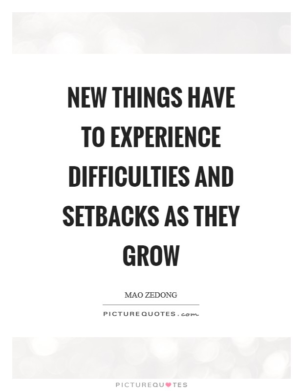 New things have to experience difficulties and setbacks as they grow Picture Quote #1