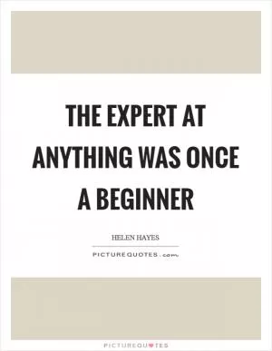 The expert at anything was once a beginner Picture Quote #1