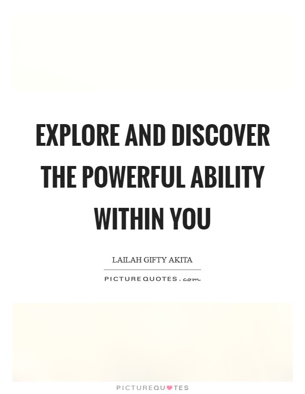 Explore and discover the powerful ability within you Picture Quote #1