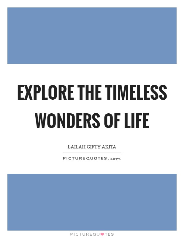 Explore the timeless wonders of life Picture Quote #1
