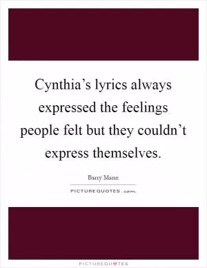 Cynthia’s lyrics always expressed the feelings people felt but they couldn’t express themselves Picture Quote #1