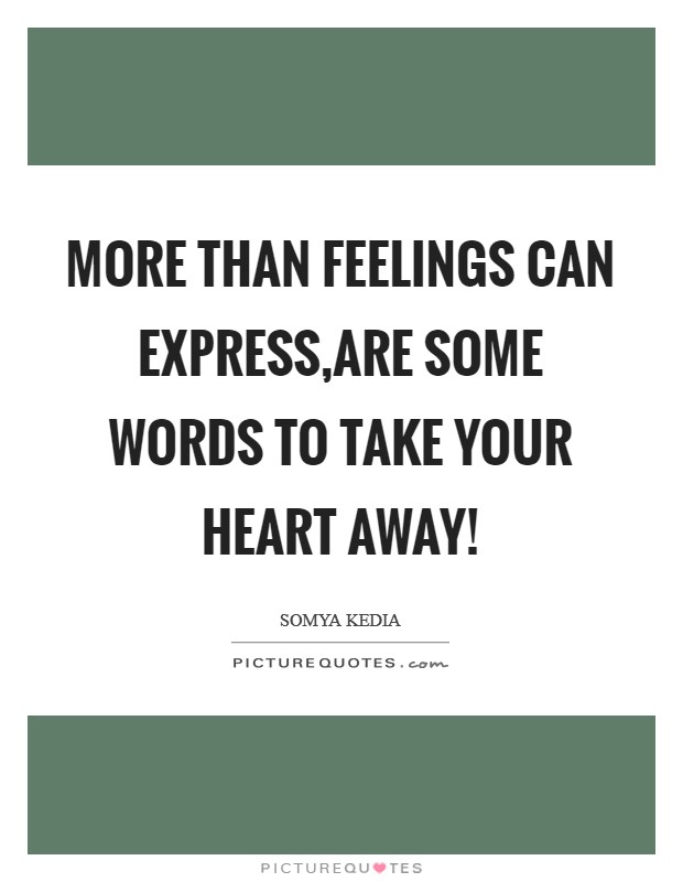 More than feelings can express,Are some words to take your heart away! Picture Quote #1