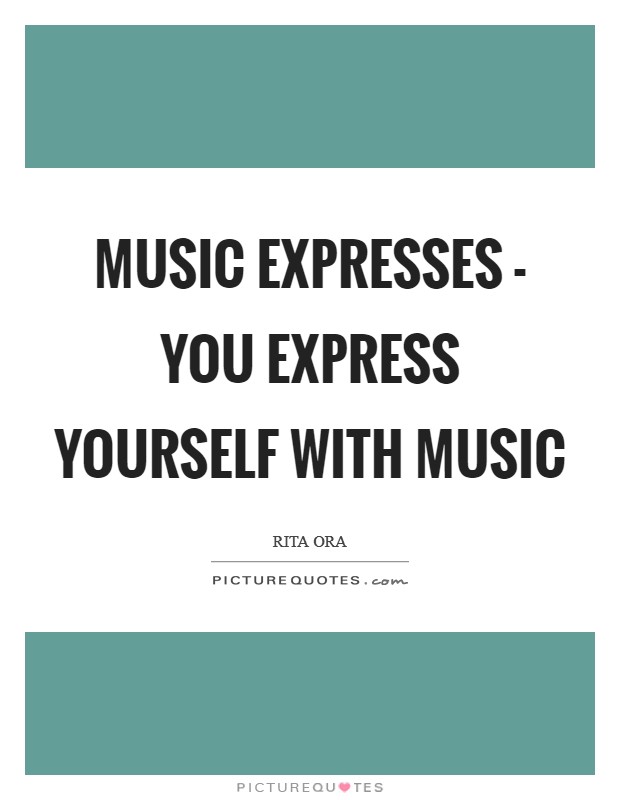 Music expresses - you express yourself with music Picture Quote #1