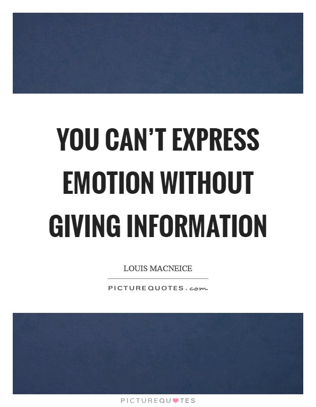 You can't express emotion without giving information Picture Quote #1