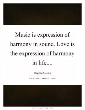 Music is expression of harmony in sound. Love is the expression of harmony in life Picture Quote #1