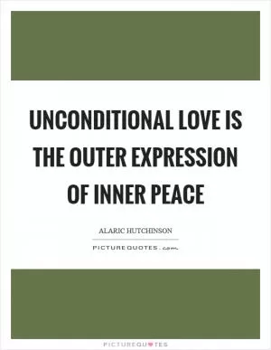 Unconditional Love is the outer expression of Inner Peace Picture Quote #1