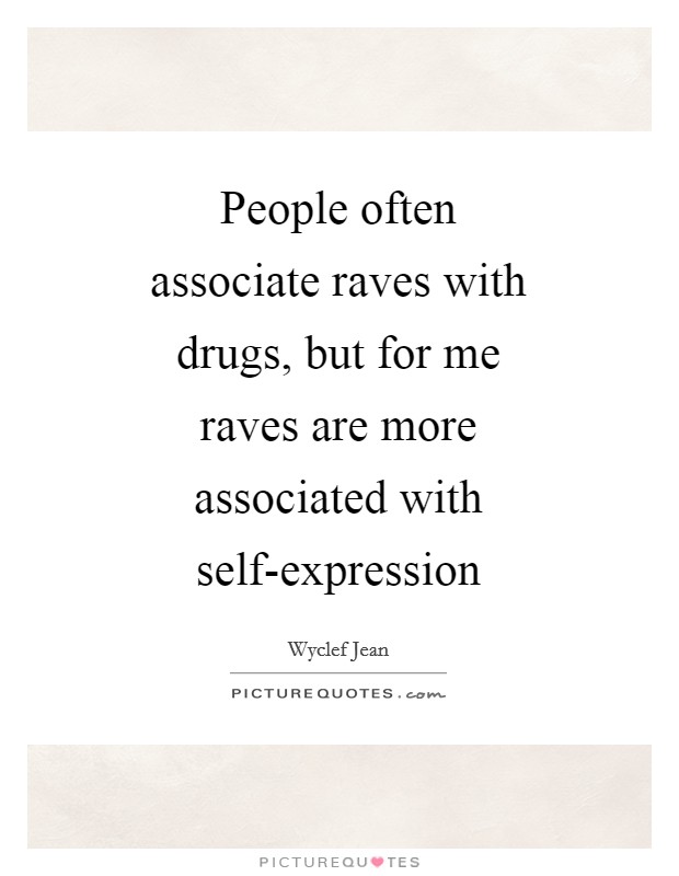 People often associate raves with drugs, but for me raves are more associated with self-expression Picture Quote #1