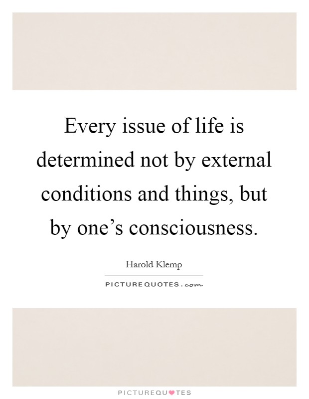 Every issue of life is determined not by external conditions and things, but by one's consciousness. Picture Quote #1