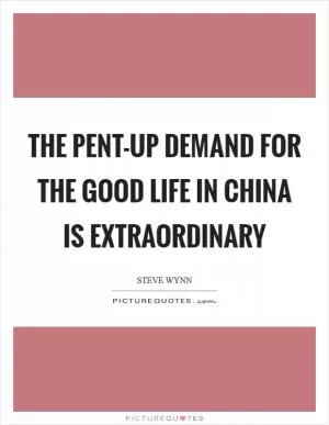 The pent-up demand for the good life in China is extraordinary Picture Quote #1