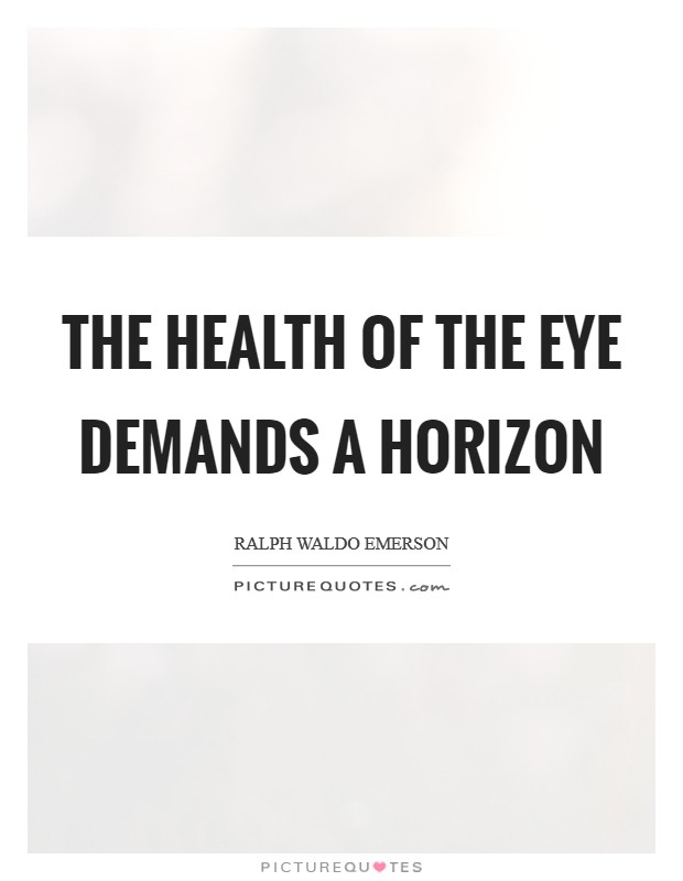 The health of the eye demands a horizon Picture Quote #1