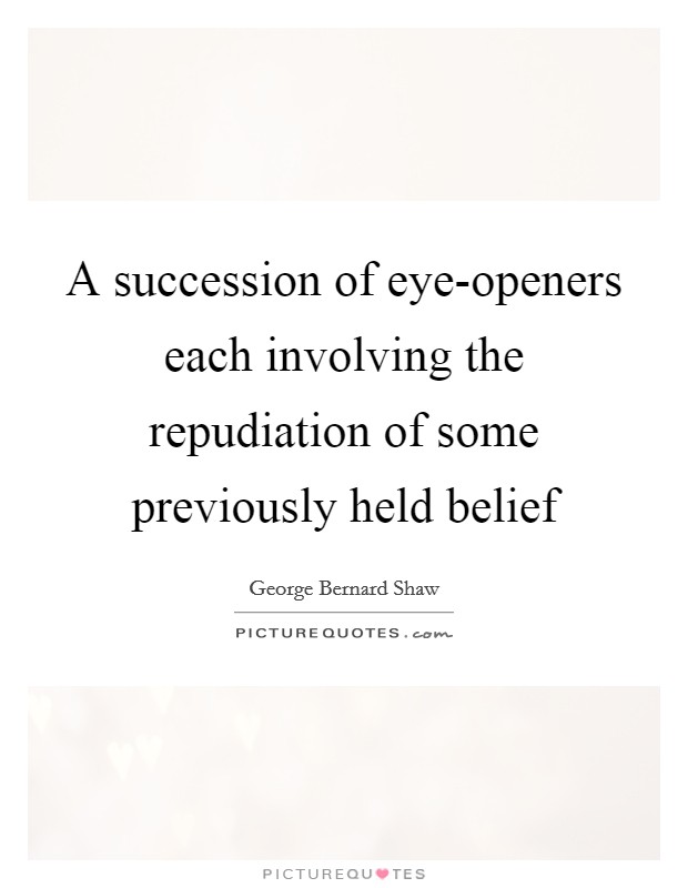 A succession of eye-openers each involving the repudiation of some previously held belief Picture Quote #1