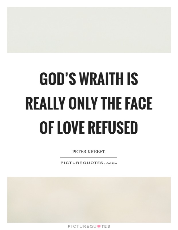 God's wraith is really only the face of love refused Picture Quote #1