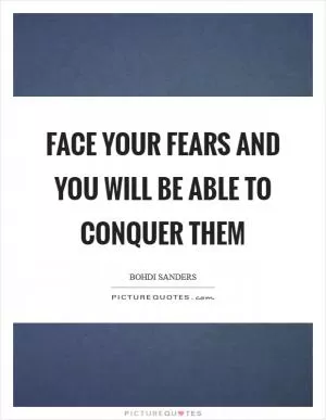 Face your fears and you will be able to conquer them Picture Quote #1