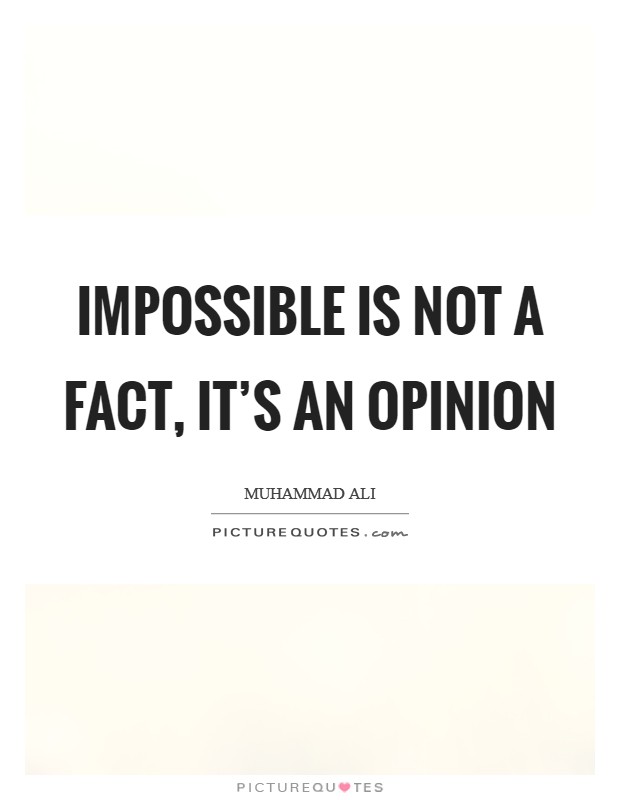 Impossible is not a fact, it's an opinion Picture Quote #1