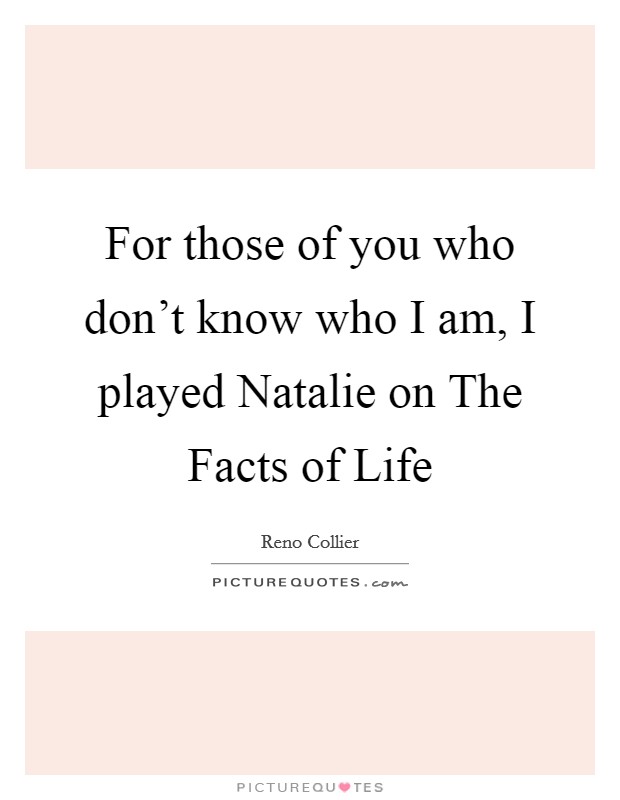 For those of you who don't know who I am, I played Natalie on The Facts of Life Picture Quote #1