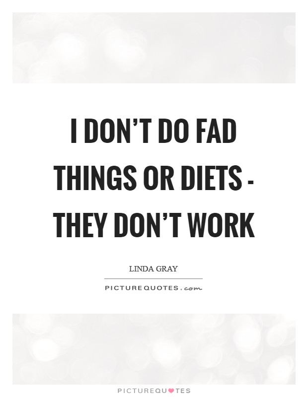 I don't do fad things or diets - they don't work Picture Quote #1