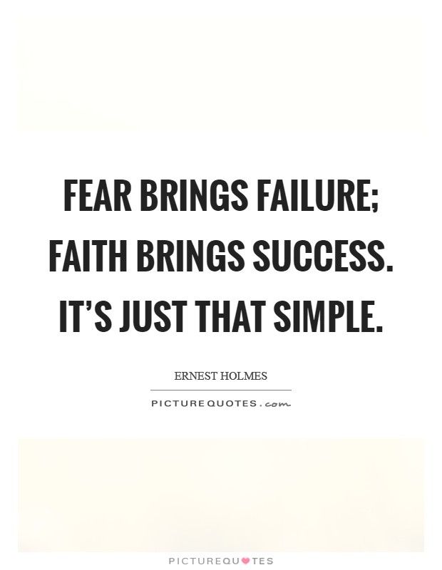 Fear brings failure; faith brings success. It's just that simple. Picture Quote #1