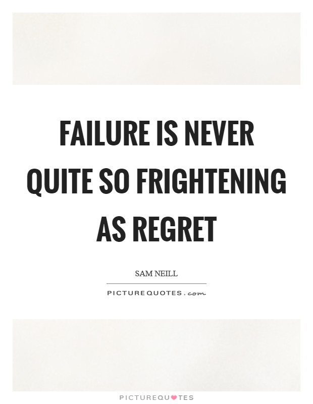 Failure is never quite so frightening as regret Picture Quote #1