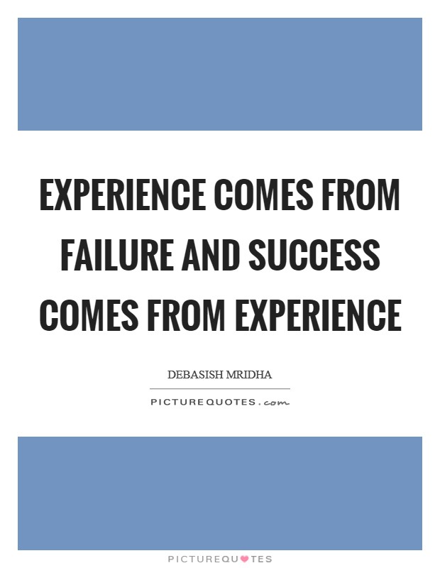 Experience comes from failure and success comes from experience Picture Quote #1