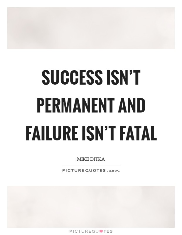 Success isn't permanent and failure isn't fatal Picture Quote #1