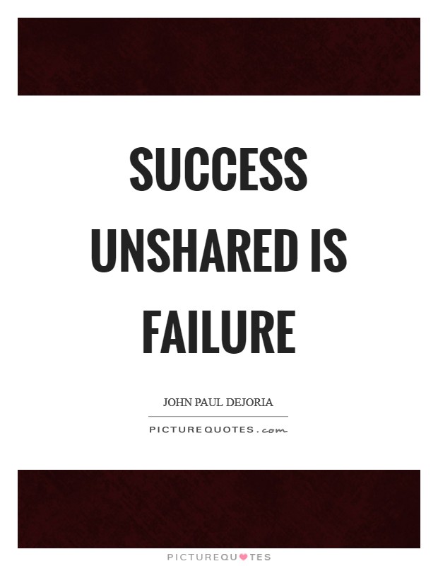 Success unshared is failure Picture Quote #1
