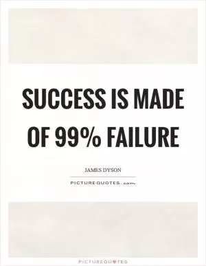 Success is made of 99% failure Picture Quote #1
