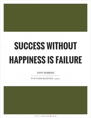 Success without happiness is failure Picture Quote #1