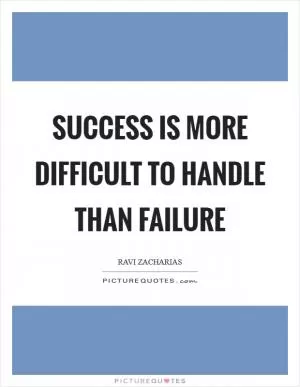 Success is more difficult to handle than failure Picture Quote #1