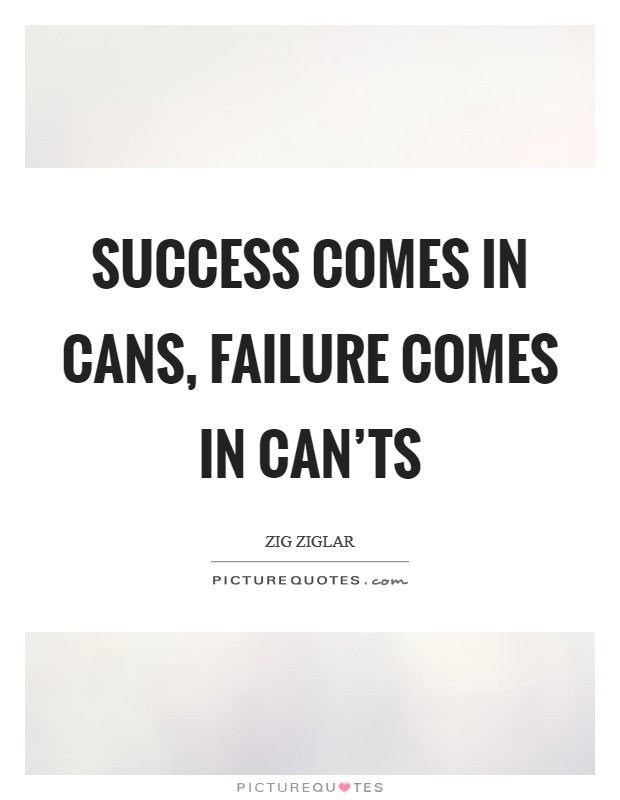 Success comes in cans, failure comes in can'ts Picture Quote #1