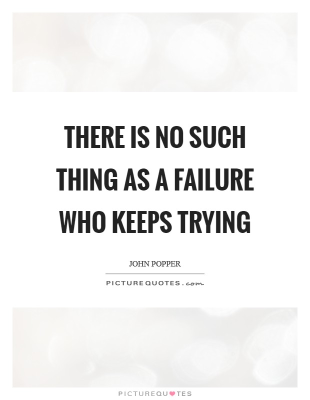 There is no such thing as a failure who keeps trying Picture Quote #1