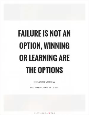Failure is not an option, winning or learning are the options Picture Quote #1