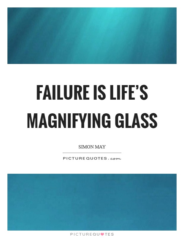 Failure is life's magnifying glass Picture Quote #1