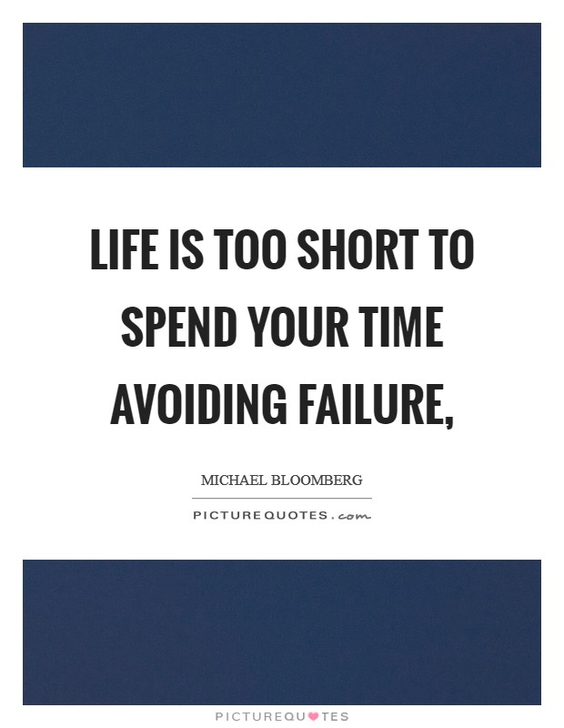 Life is too short to spend your time avoiding failure, Picture Quote #1