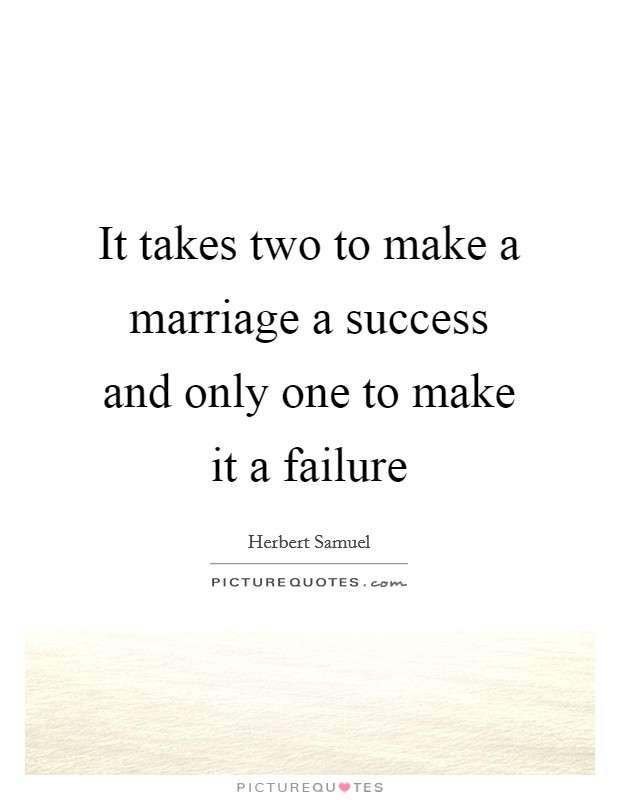 It takes two to make a marriage a success and only one to make it a failure Picture Quote #1