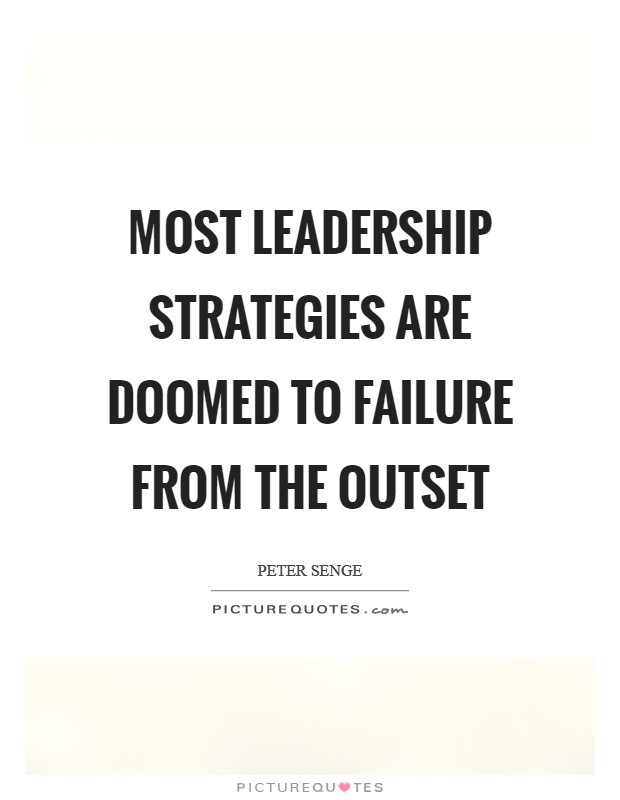 Most leadership strategies are doomed to failure from the outset Picture Quote #1
