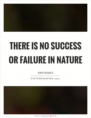 There is no success or failure in Nature Picture Quote #1