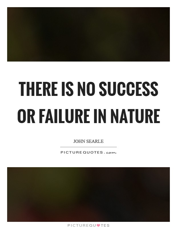 There is no success or failure in Nature Picture Quote #1