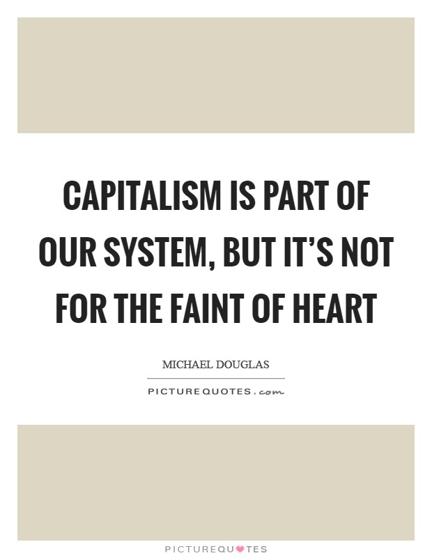 Capitalism is part of our system, but it's not for the faint of heart Picture Quote #1