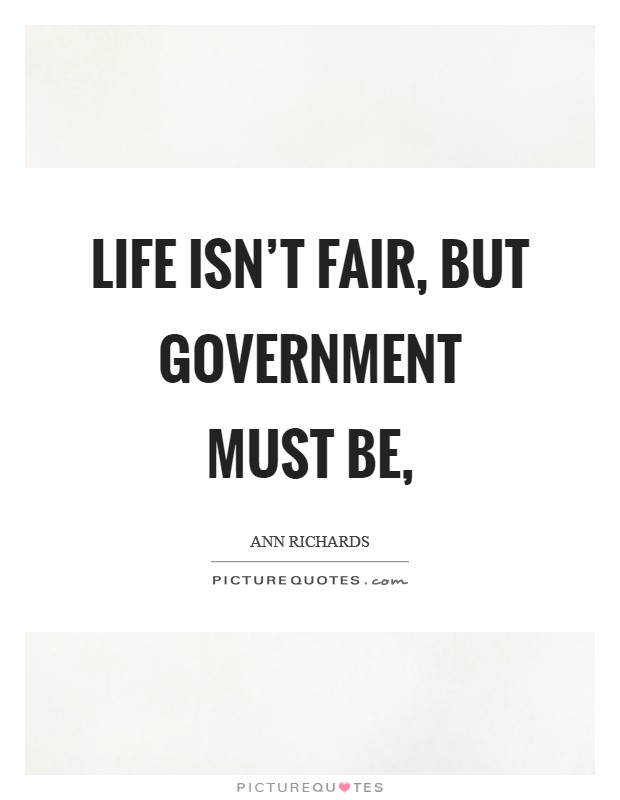 Life isn't fair, but government must be, Picture Quote #1