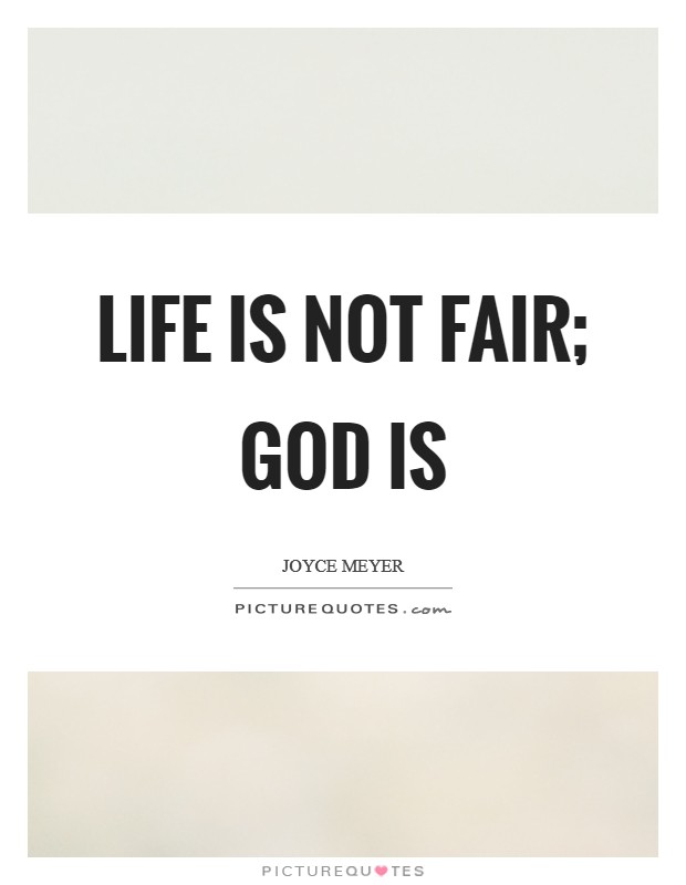 Life is not fair; God is Picture Quote #1
