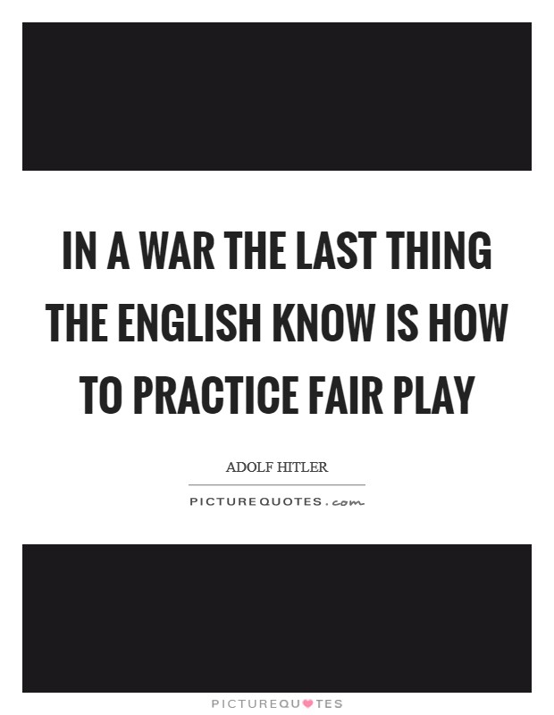 In a war the last thing the English know is how to practice fair play Picture Quote #1