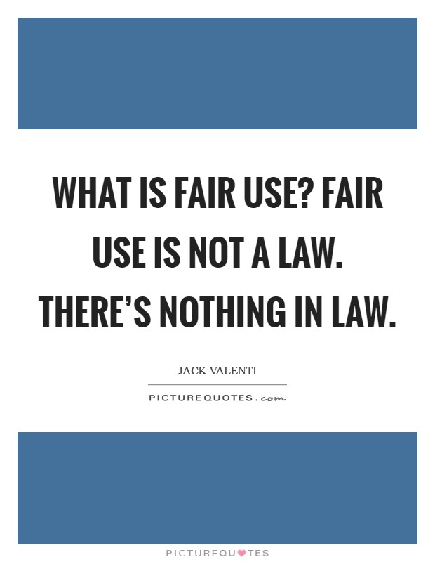 What is fair use? Fair use is not a law. There's nothing in law. Picture Quote #1