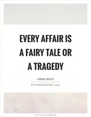 Every affair is a fairy tale or a tragedy Picture Quote #1
